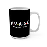 Load image into Gallery viewer, "Nurse I'll Be There For You" Friends - Ceramic Mug 15oz - PERSONALIZED