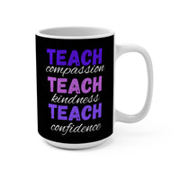Load image into Gallery viewer, "Teach Compassion. Teach Kindness. Teach Confidence." 1 - Ceramic Mug 15oz