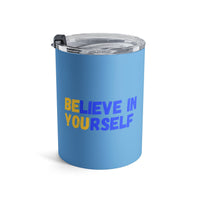 Load image into Gallery viewer, "Believe In Yourself BE YOU" 5 - Tumbler 10oz - PERSONALIZED
