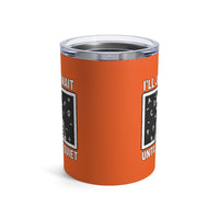 Load image into Gallery viewer, "I'll Just Wait Until It's Quiet" 1 - Tumbler 10oz