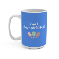 Load image into Gallery viewer, "Can't Pickleball" 4 - I Can't I Have Pickleball - Ceramic Mug 15oz - PERSONALIZED