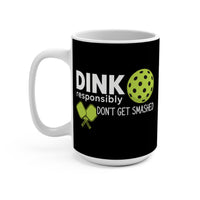 Load image into Gallery viewer, "Dink Responsibly Don't Get Smashed" 1 15 oz Mug Ceramic Pickleball Gift