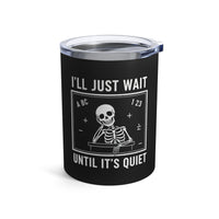 Load image into Gallery viewer, "I'll Just Wait Until It's Quiet" 3 - Tumbler 10oz
