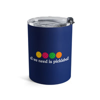 Load image into Gallery viewer, "All We Need Is Pickleball" 1 - Tumbler 10oz - PERSONALIZED