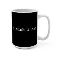 Load image into Gallery viewer, "I Dink I Can" 1 - 15 oz Mug Ceramic Pickleball Gift