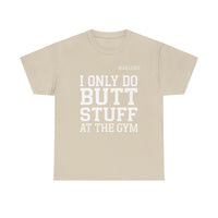 Load image into Gallery viewer, "I Only Do Butt Stuff At The Gym" 6 - Gildan 5000 Heavy Cotton Tee - PERSONALIZED