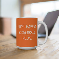 Load image into Gallery viewer, "Life Happens Pickleball Helps" 1 - Ceramic Mug 15oz - PERSONALIZED